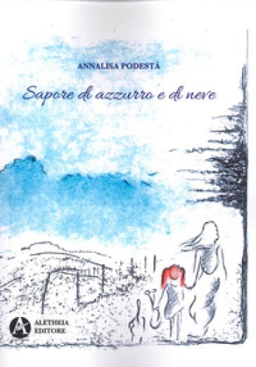 Sapore di azzurro e di neve, primo romanzo della solarese Annalisa Podestà, docente del liceo Legnani