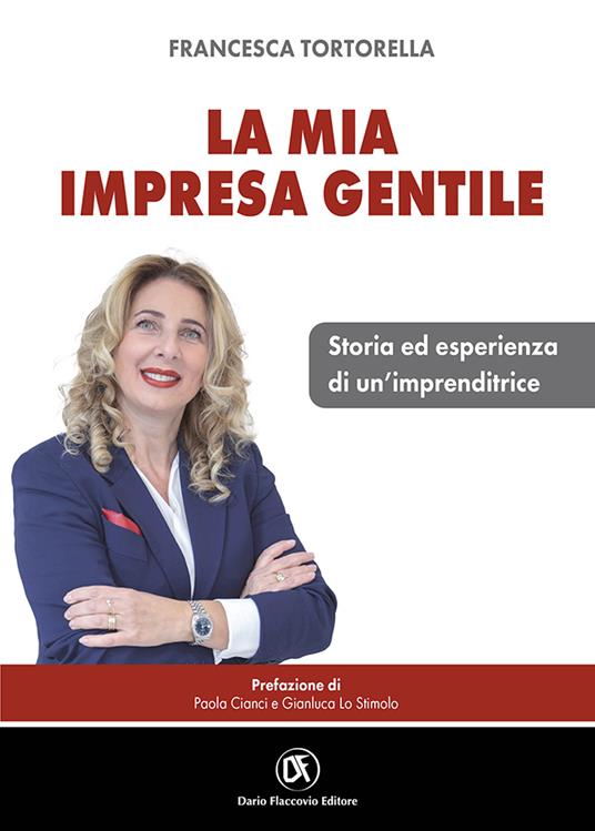 “La mia impresa gentile”: empatia e determinazione nel libro dell’imprenditrice Francesca Tortorella